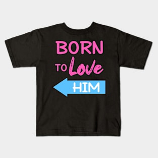 Born To Love Him Couple Shirts Valentines Day Kids T-Shirt